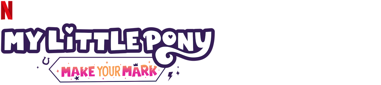 Watch My Little Pony: Make Your Mark | Netflix Official Site